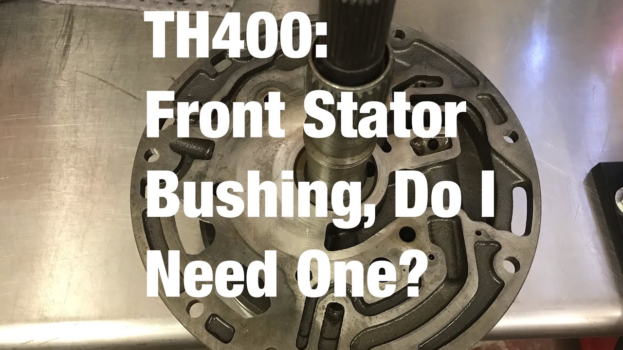 TH400: Front Stator Bushing, Do I Need One?