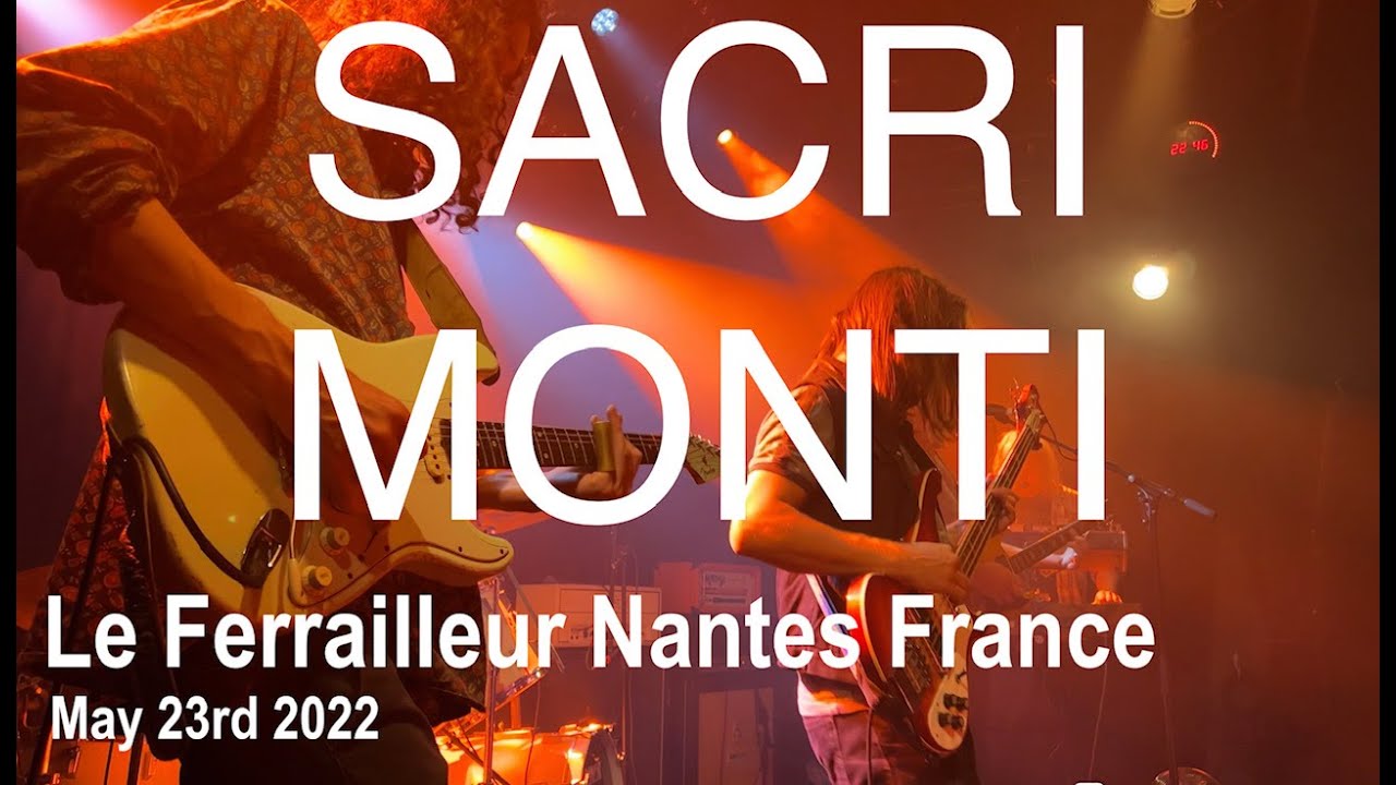 SACRI MONTI Full Live Concert 4K @ Le Ferrailleur Nantes France May 23rd 2022