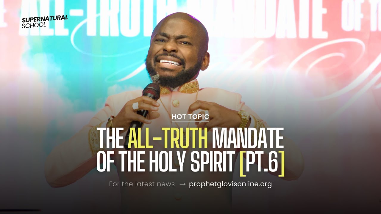 THE ALL-TRUTH MANDATE OF THE HOLY SPIRIT [Part 6] // SUPERNATURAL SCHOOL // WITH PROPHET GLOVIS