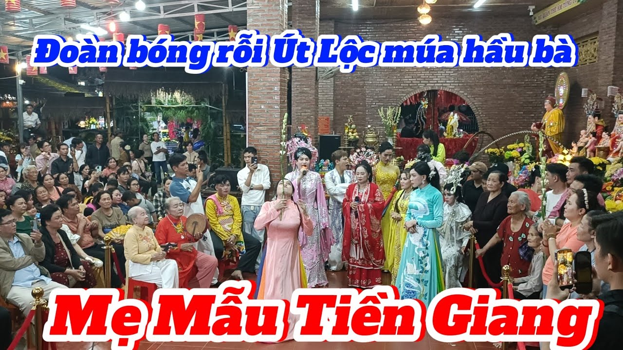 Đoàn bóng rỗi Út Lộc múa hát ca san tạp kỹ dâng lên mẫu phục vụ bà con tại Mẹ Mẫu Tiền Giang 