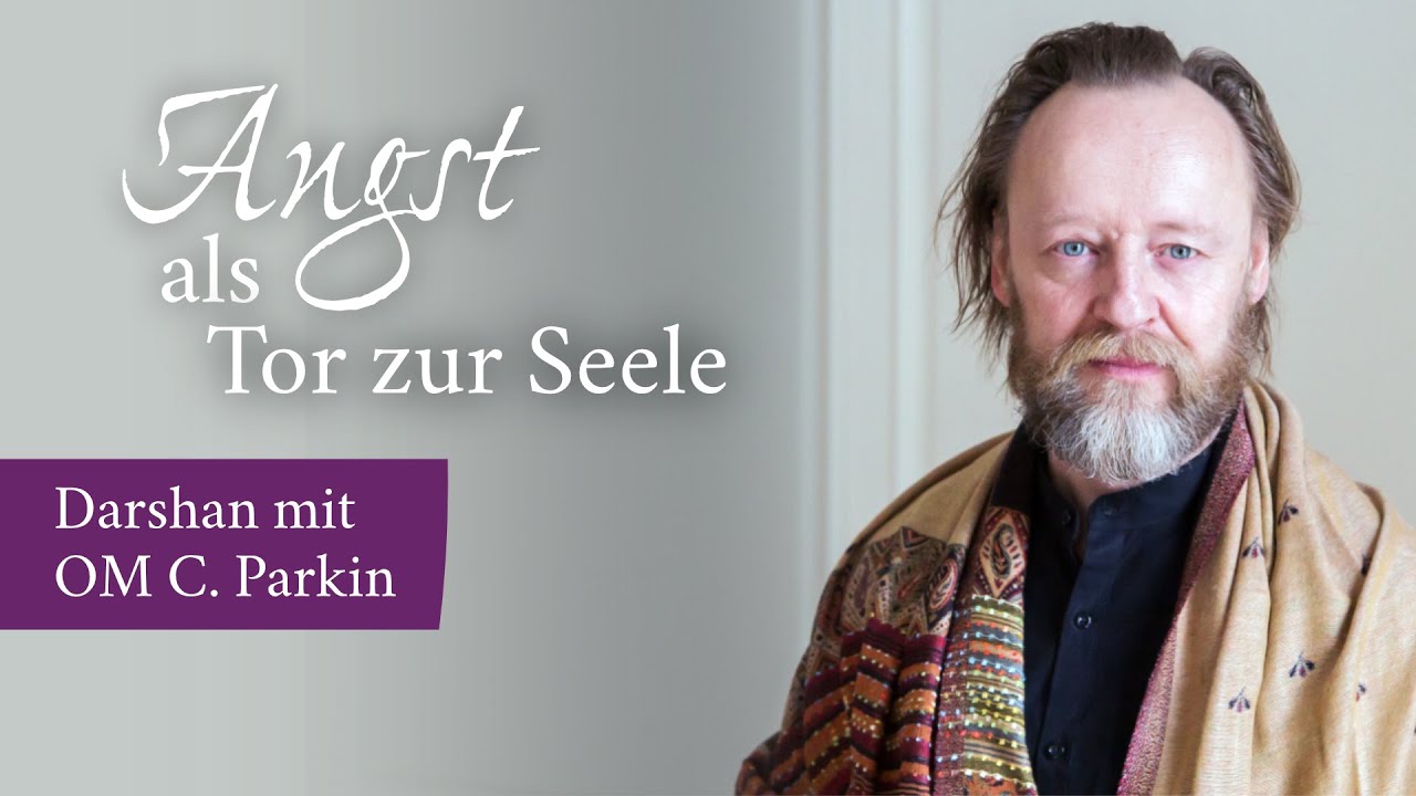 Angst als Tor zur Seele - Darshan mit OM C. Parkin
