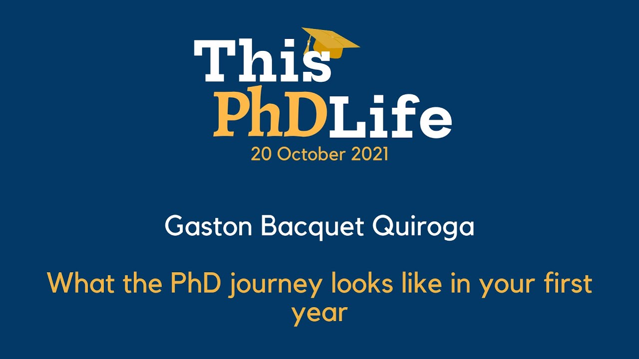 What the PhD journey looks like in your first year (Gaston Bacquet Quiroga)