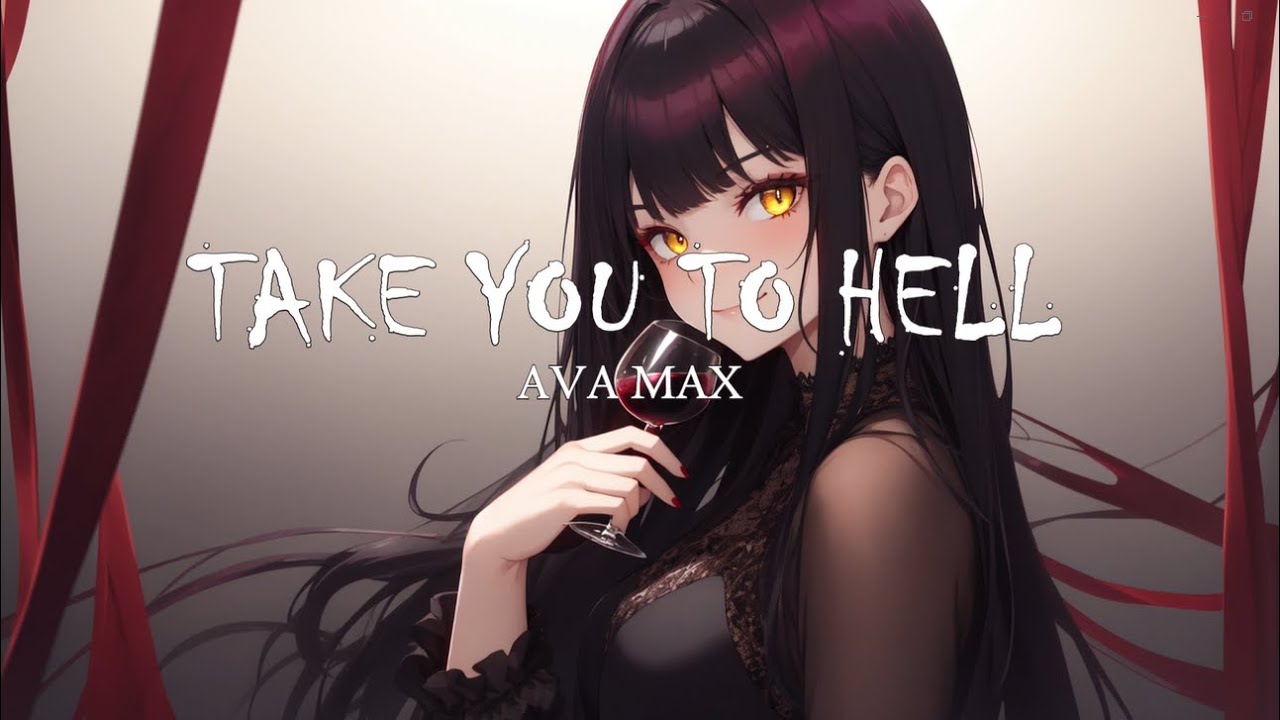 Take you to hell - Ava Max (Nightcore ver.) - Lyrics | If you gonna treat me right....