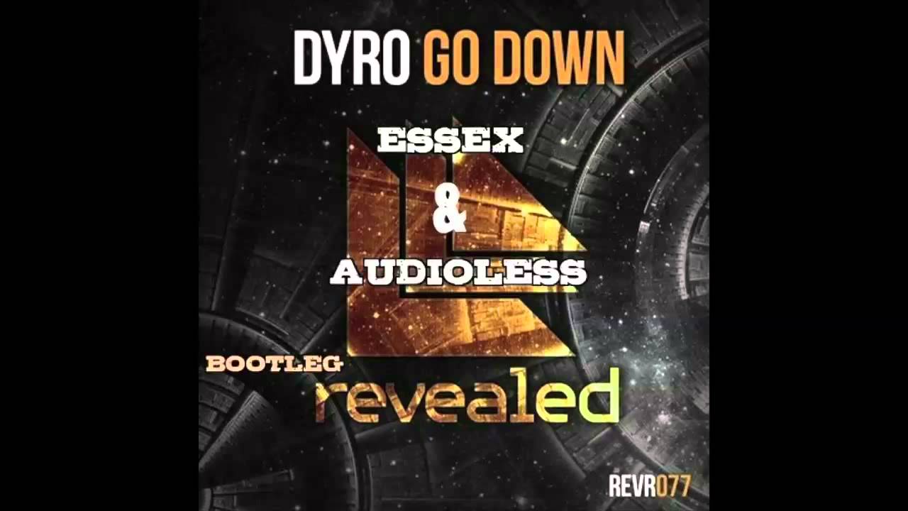 Dyro - Go Down (Essex & Audioless Bootleg)
