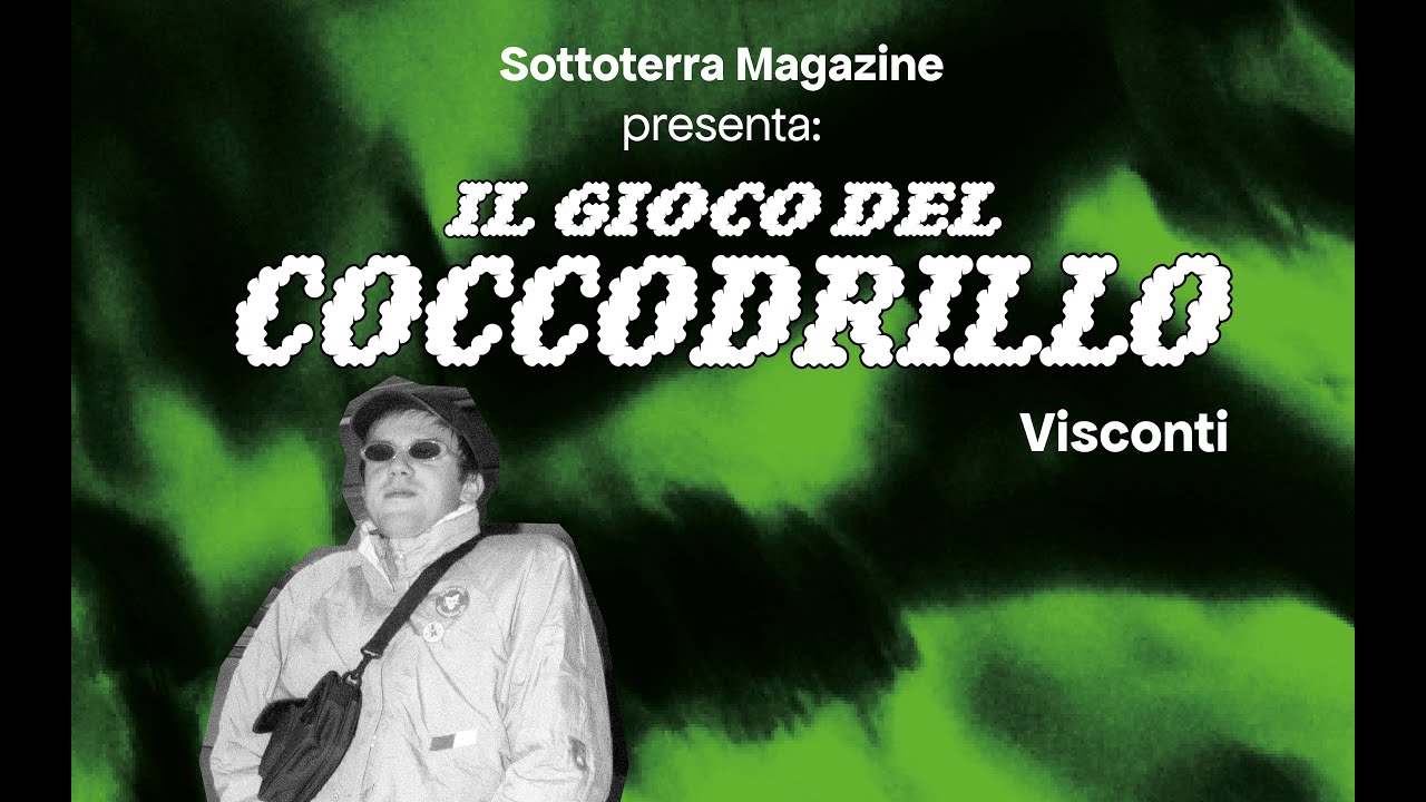 Il Gioco dei Coccodrillo con Visconti [Sottoterra Magazine x Dischi Sotterranei: La Festa]