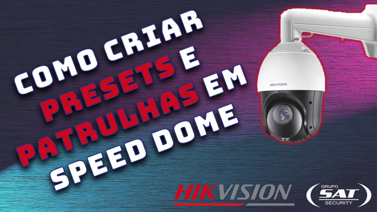 Como criar presets e patrulha em Speed dome Hikvision - PTZ