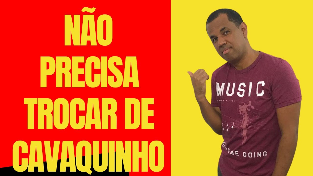 NÃO PRECISA TROCAR DE CAVAQUINHO | TONINHO SORRISO | DICAS DE CAVAQUINHO