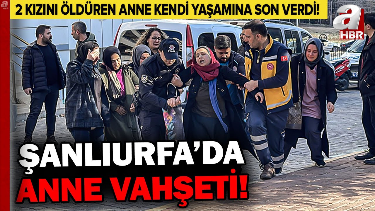 Şanlıurfa'da Korkunç Olay... 2 Kızını Öldüren Anne Kendi Yaşamına Son Verdi! | A Haber