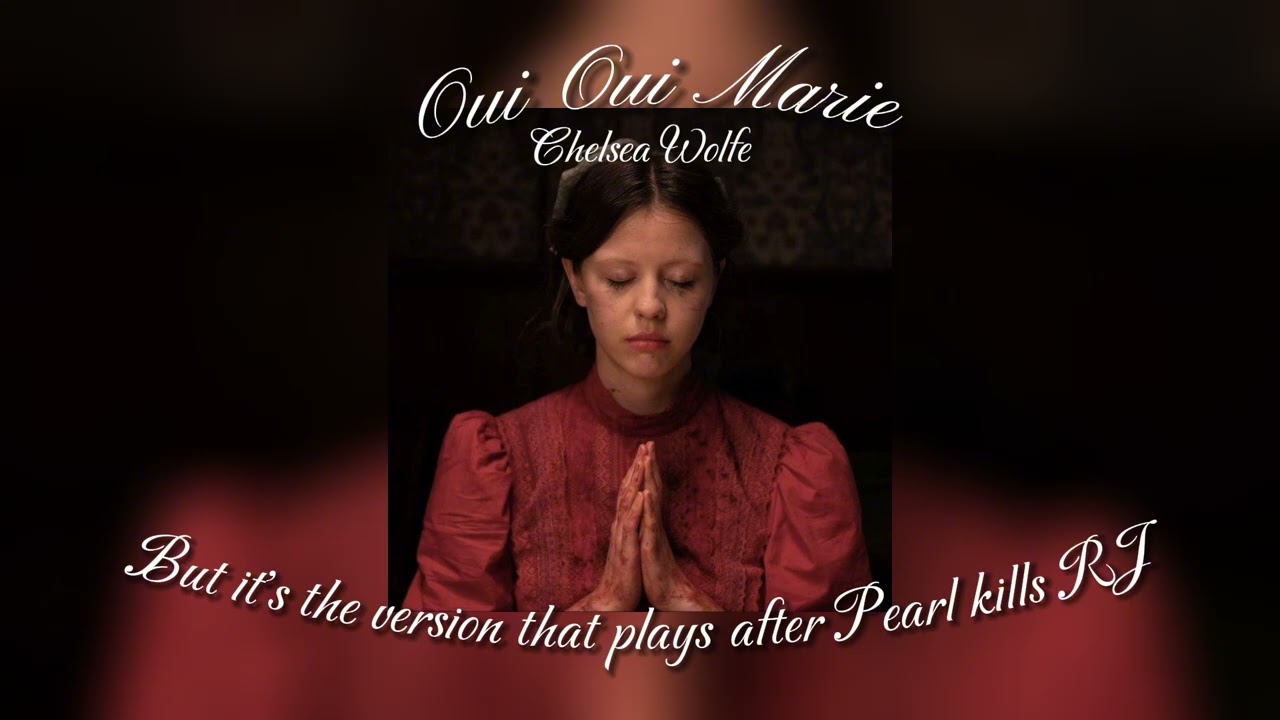 Oui oui Marie &ndash; Chelsea Wolfe (But it's the version that plays after Pearl kills RJ)