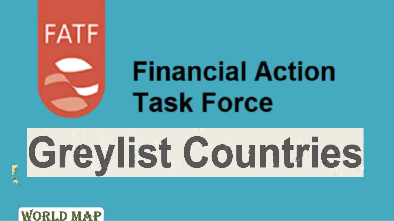 Why Countries Fall under FATF Greylist: Detail of Every Country / Map of FATF Greylist Countries