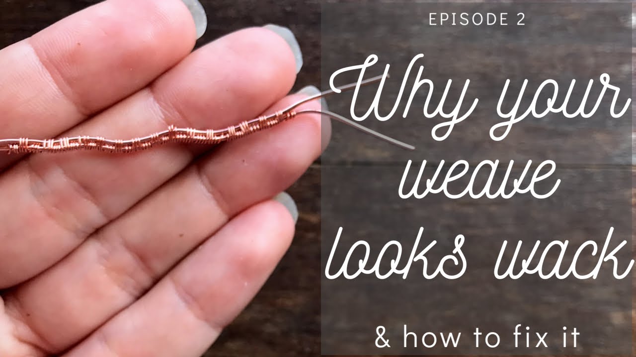 Why are my base wires bendy? | Why your weave looks wack | Ep. 2