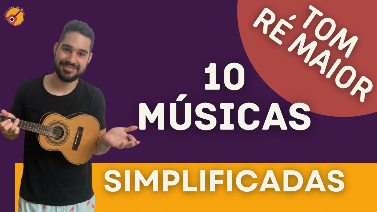 10 MÚSICAS SIMPLIFICADAS EM RÉ MAIOR - CAVAQUINHO PARA INICIANTES