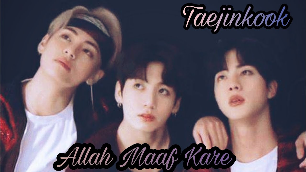Allah Maaf kare ft. Taejinkook || BTS fmv