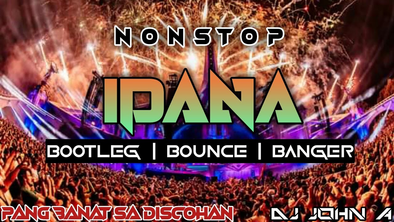 NONSTOP | BOOTLEG BOUNCE BANGER | IDANA | & more...| CLEAN MIX | DJ JOHN A
