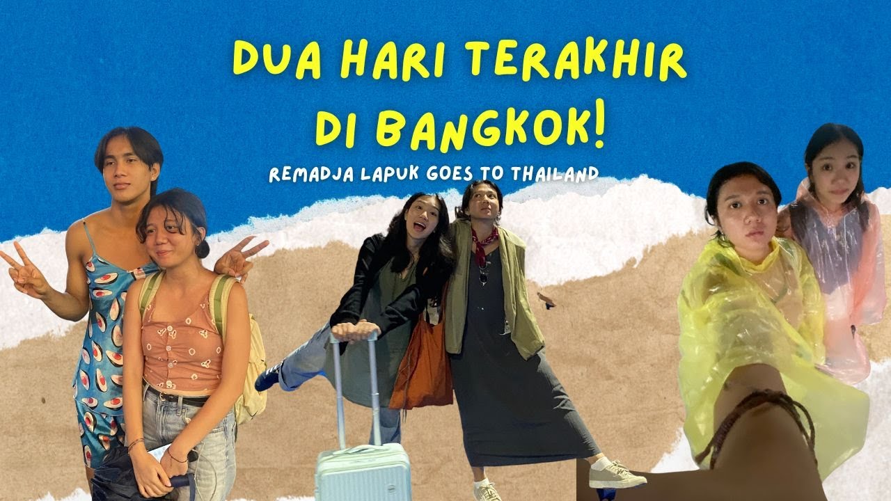 2 HARI TERAKHIR DI BANGKOK, APAKAH MASIH BANYAK COBAAN? | Remadja Lapuk Goes to Thailand