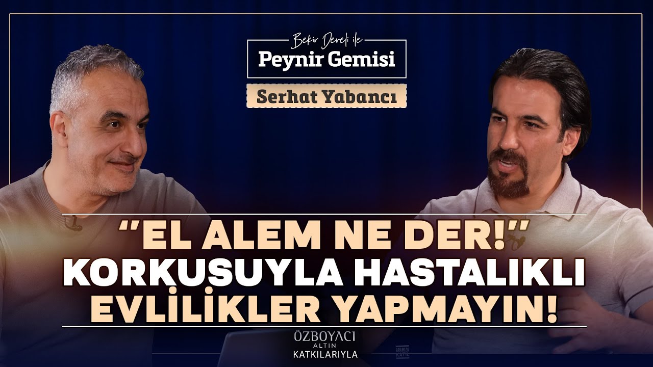 Mutsuz Hastalıklı Evlilikler Neden Var? | Bekir Develi ile Peynir Gemisi | Serhat Yabancı | 4K