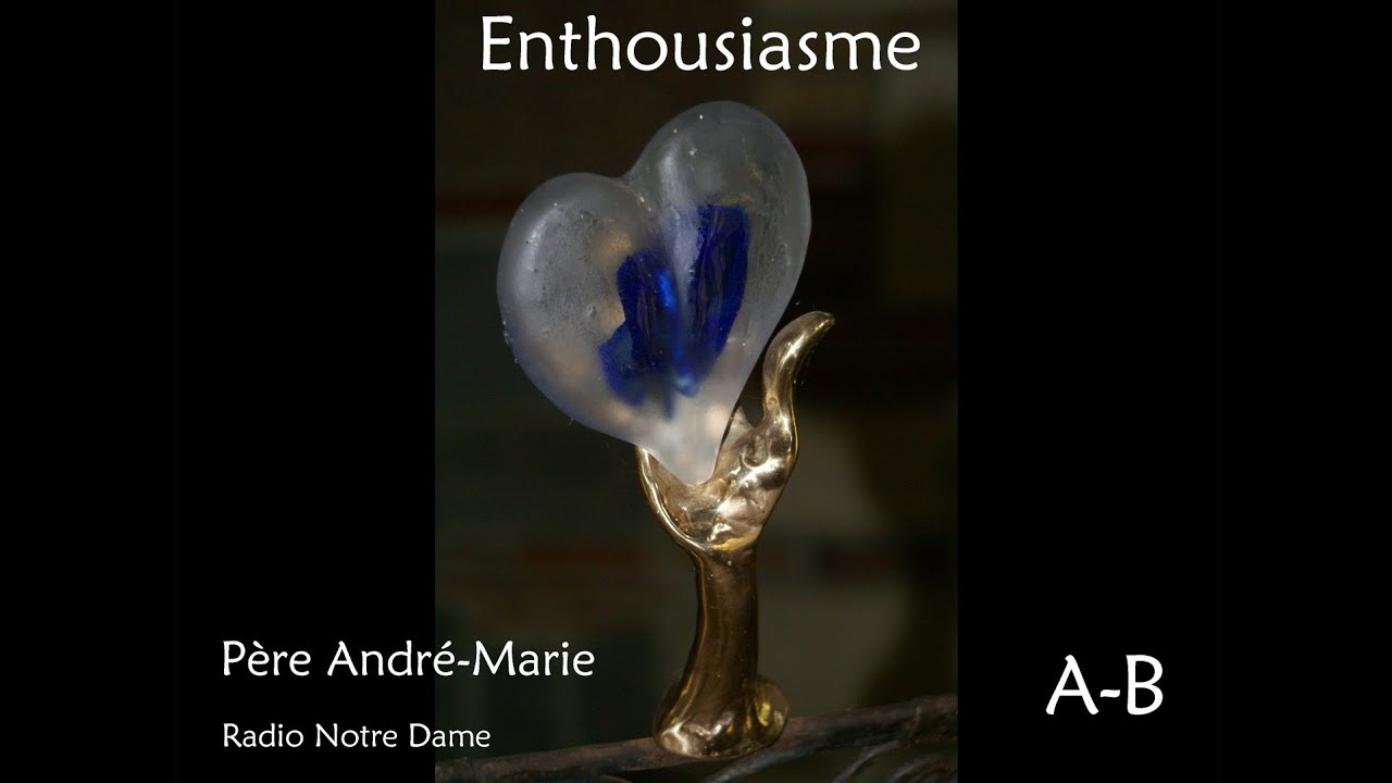 Père André-Marie, Enthousiasme (Radio Notre Dame)