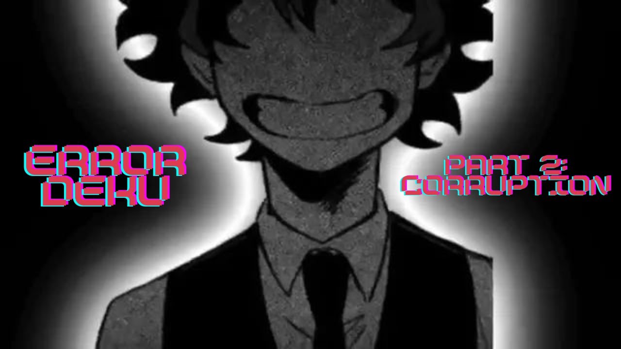 Error Deku Part 2: Corruption