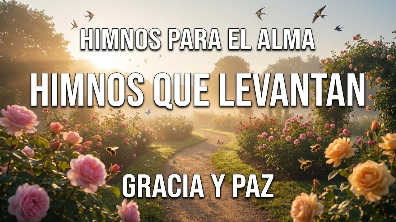 HIMNOS PARA EL ALMA 🙏 | HIMNOS QUE LEVANTAN EL ESPÍRITU • GRACIA Y PAZ