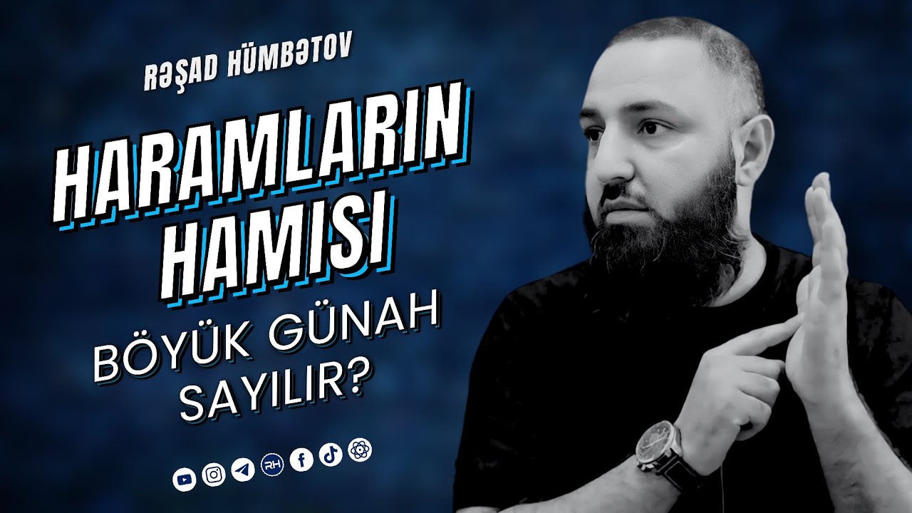 🌿 HARAMLARIN HAMSI BÖYÜK GÜNAH SAYILIR? 👉 Rəşad Hümbətov