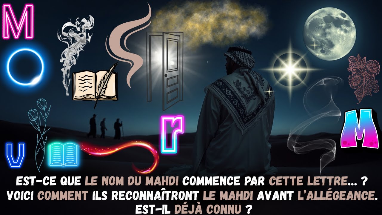 Le nom du Mahdi commence-t-il par cette lettre ? C’est ainsi qu’ils le reconnaîtront. Avant le .....