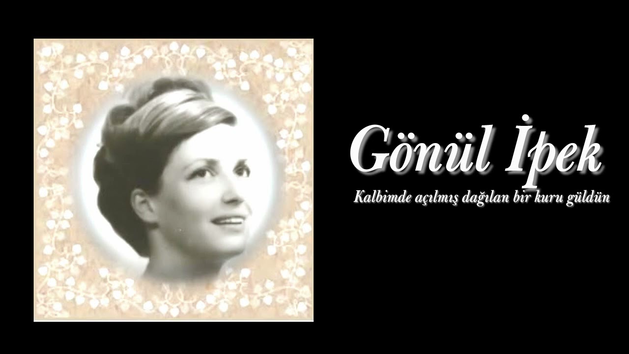 Gönül İpek ~ Kalbimde açılmış dağılan bir kuru güldün