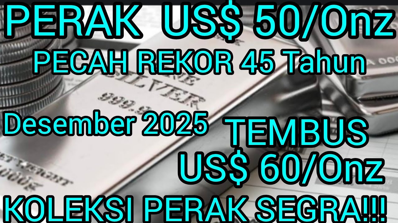 PERAK US$ 50/Onz.Pecah REKOR 45 Thn. Des 2025 Tembus US$ 60/Onz.Buruan koleksi Perak!!! 