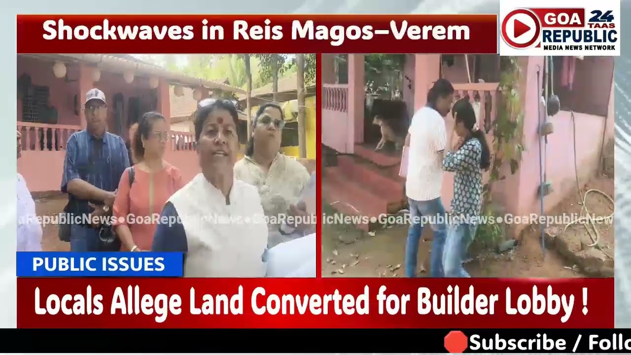 Shockwaves in Reis Magos–Verem: Locals Allege Land Converted for Builder Lobby