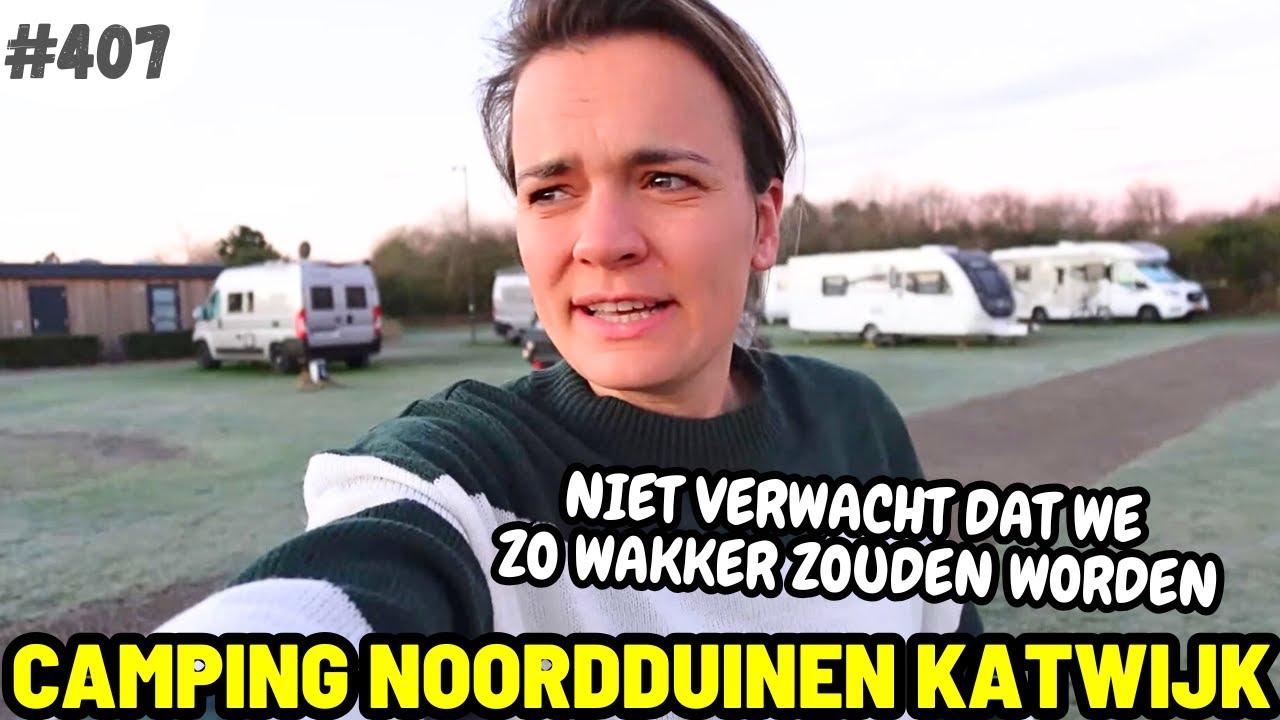 #407 NIET VERWACHT DAT WE ZO WAKKER ZOUDEN WORDEN I Camping Noordduinen Katwijk