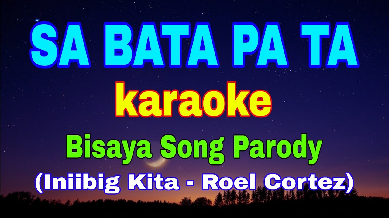 SA MGA BATA PA TA, karaoke, Bisaya Song Parody, Iniibig Kita by Roel Cortez,
