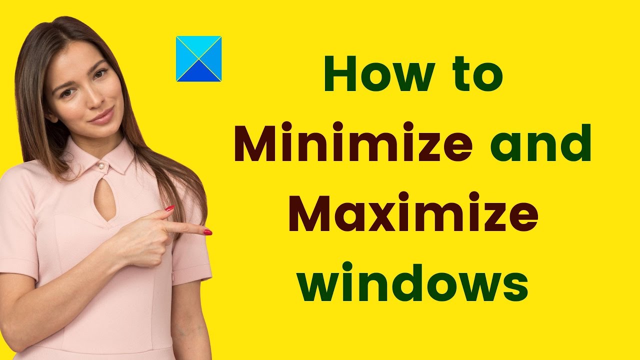 How to Minimize and Maximize windows in Windows 11/10