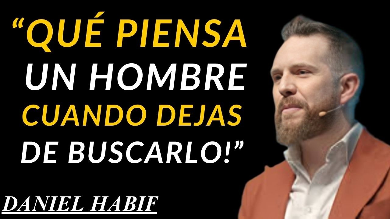 QUÉ PIENSA UN HOMBRE CUANDO UNA MUJER LO DEJA DE BUSCAR | DANIEL HABIF