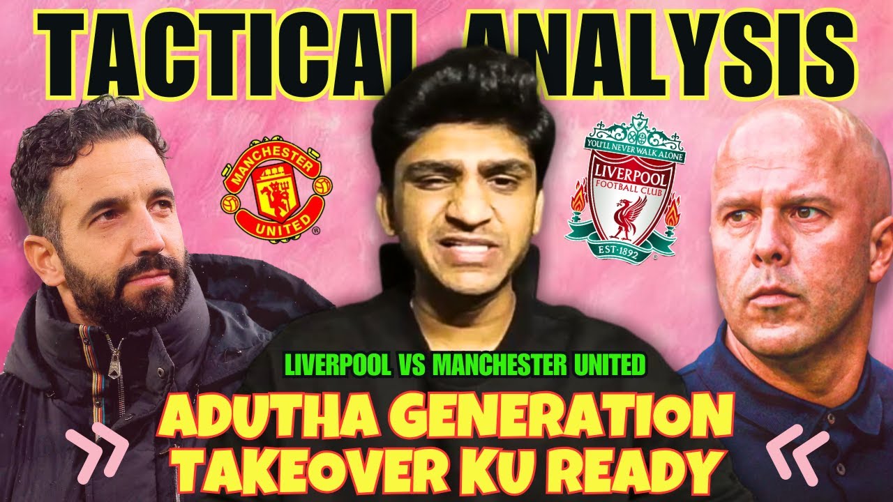 “சபாஷ் சரியான போட்டி” -  LIVERPOOL v MANCHESTER UNITED TACTICAL ANALYSIS