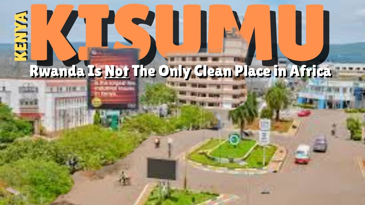 NOT Just RWANDA KISUMU,KENYA The Other CLEANEST Place In AFRICA