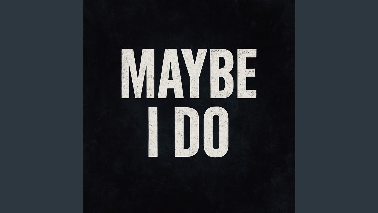 Maybe i DO