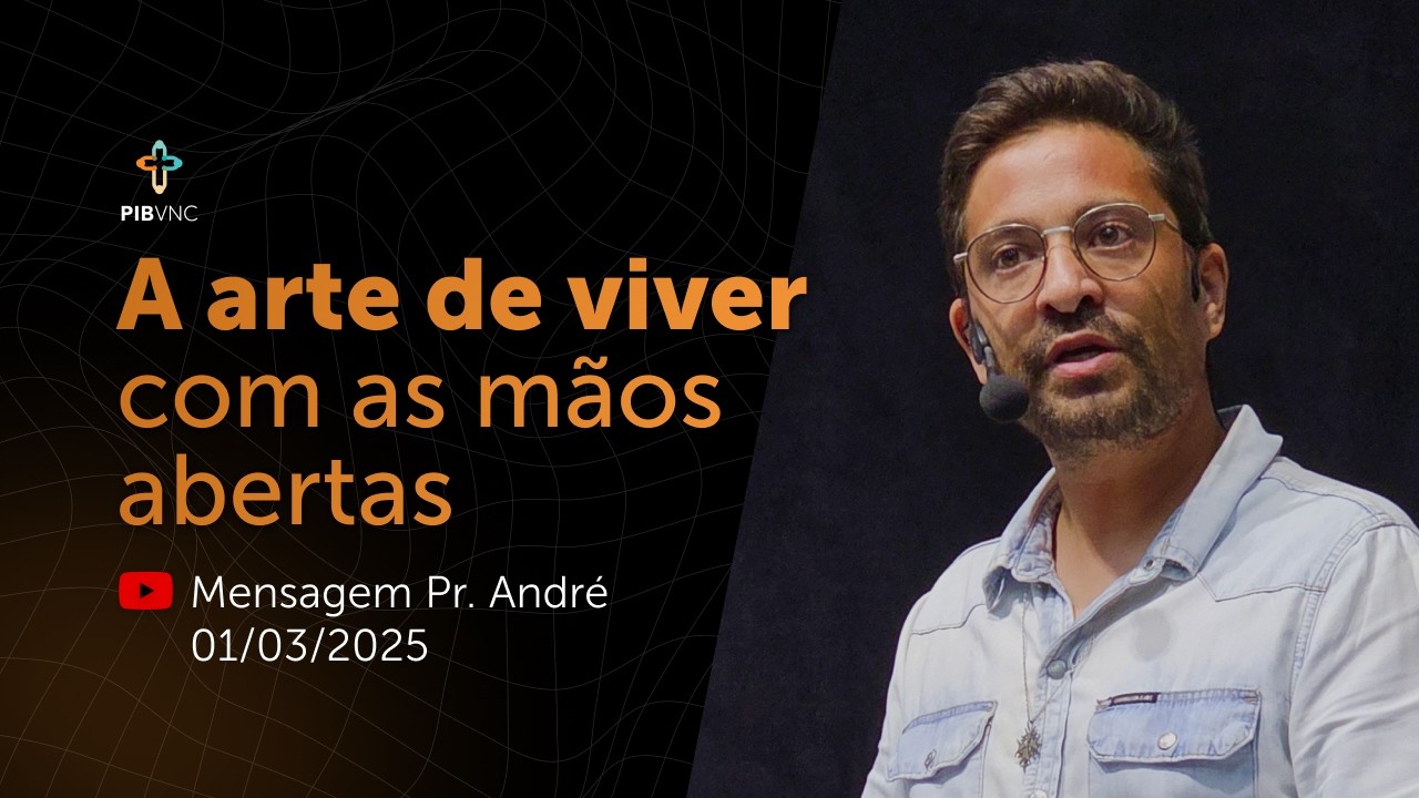 A arte de viver com as mãos abertas - Pr. André Farias | 01 de Março de 2026