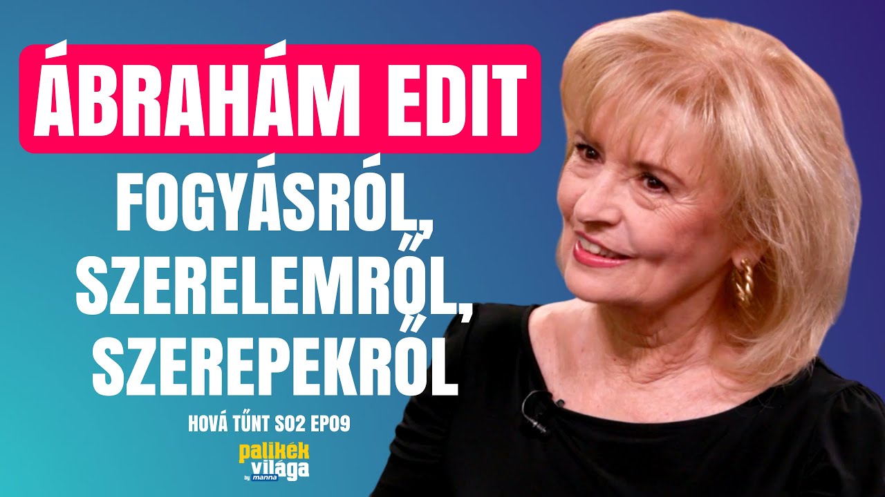 ÁBRAHÁM EDIT - FOGYÁSRÓL, SZERELEMRŐL, SZEREPEKRŐL / Hová tűnt? / Palikék Világa by Manna