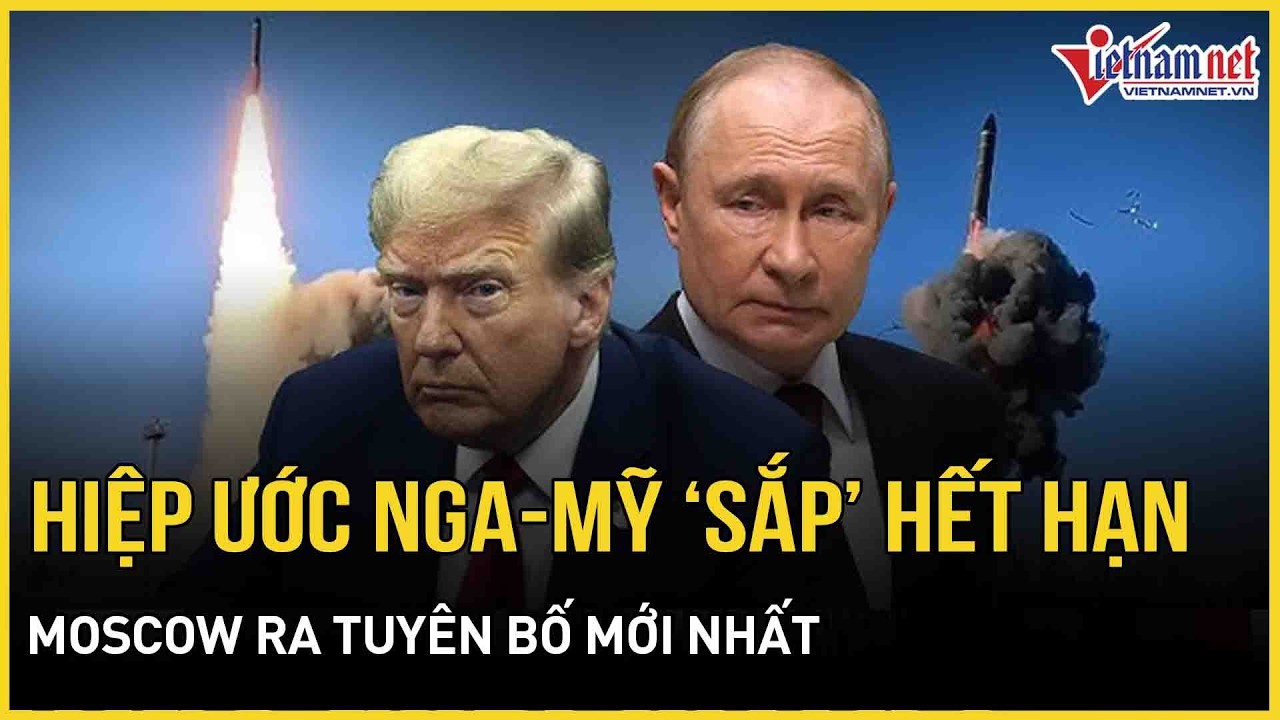 Hiệp ước Nga - Mỹ chạm giờ G vô hiệu, Washington “ngó lơ”, Moscow đưa ra tuyên bố mới nhất