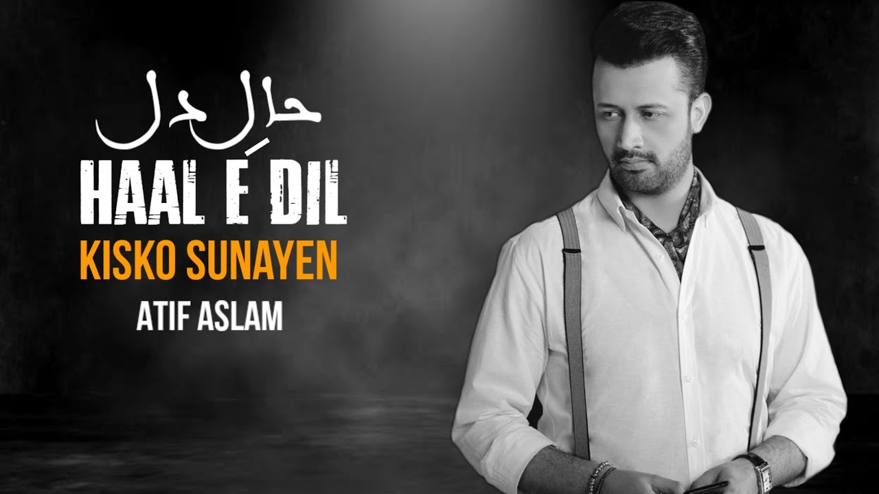 Haal e Dil Kisko Sunaein | Atif Aslam