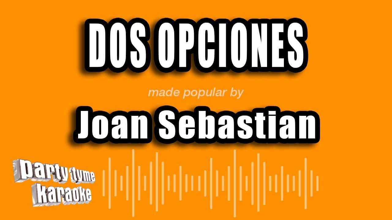 Joan Sebastian - Dos Opciones (Versión Karaoke)