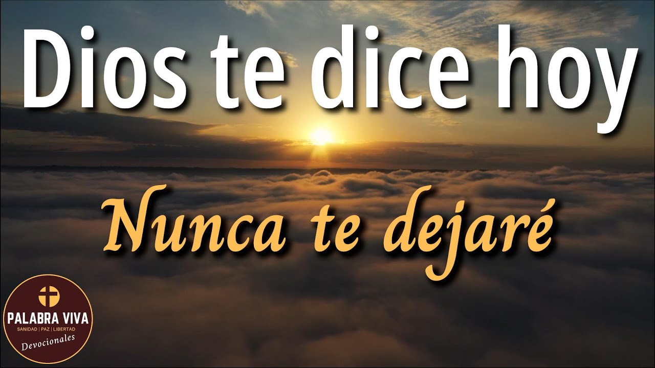 Dios te dice Hoy nunca te dejar&eacute; | Dios no te ha abandonado | devocionales