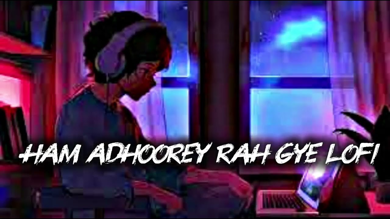 Ham adhoorey rah gye lofi