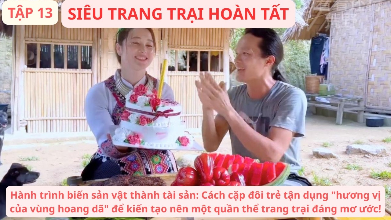 Sinh Tồn Việt Nam T13: Thu Hoạch Sản Vật Rừng Đổi Lấy Cơ Ngơi, Hoàn Thành Siêu Trang Trại Trên Núi