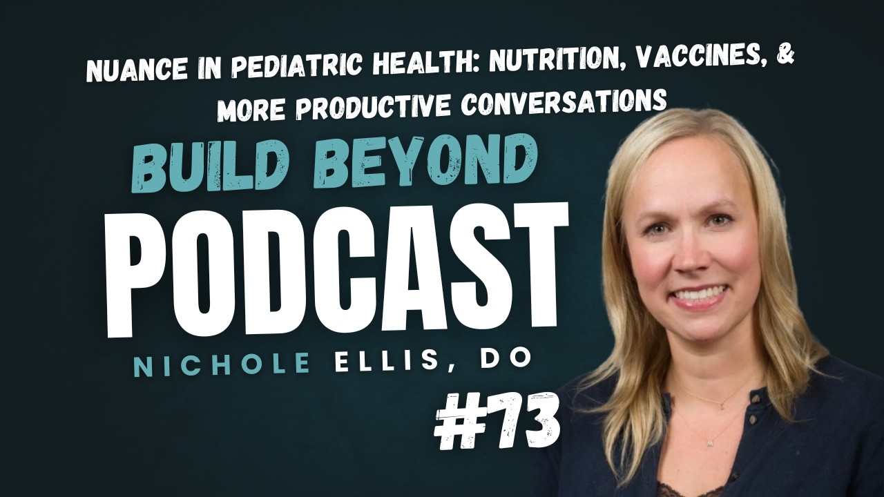 #73 - Nuance in Pediatric Health: Nutrition, Vaccines, & Productive Conversation | Dr. Nichole Ellis