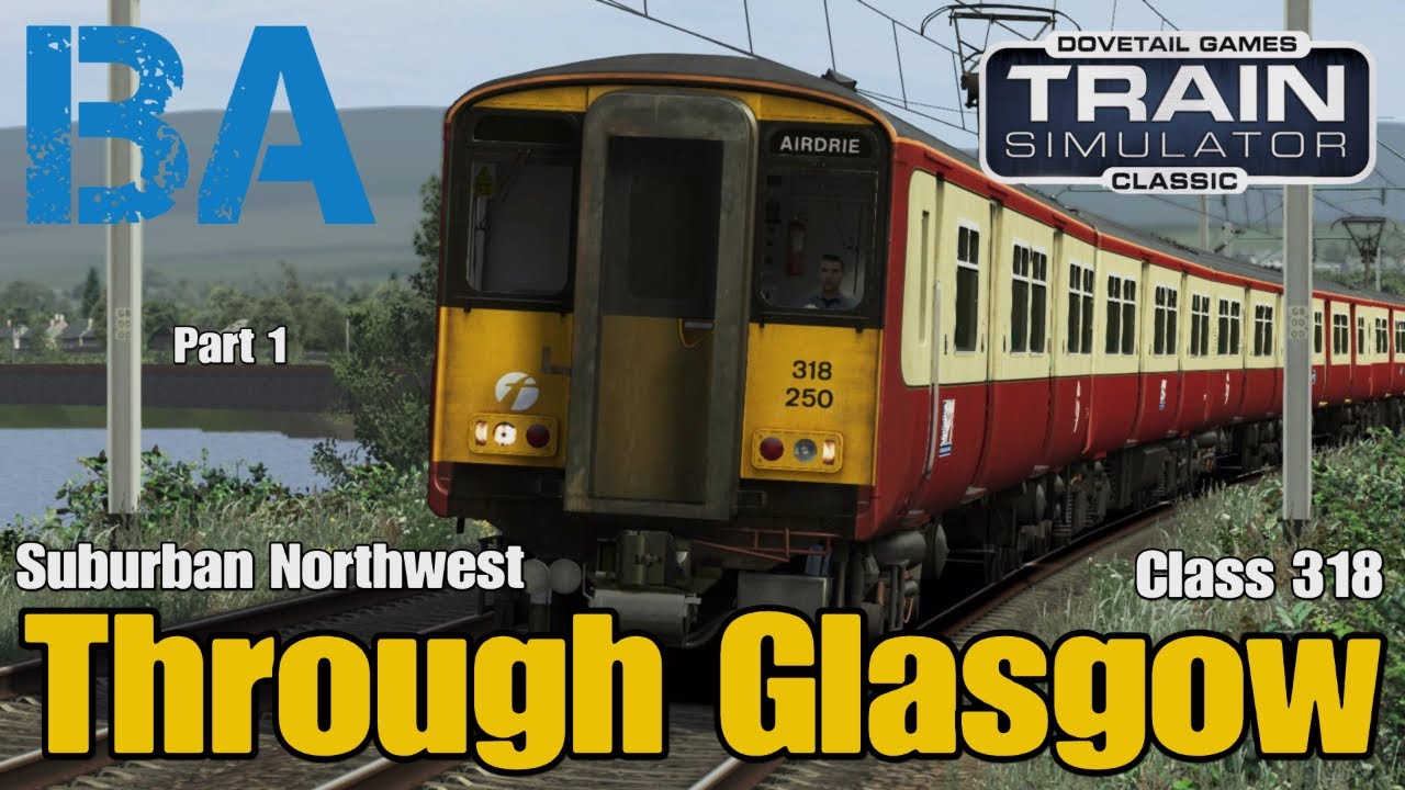 Through Glasgow - Class 318 - Suburban Northwest - Part 1 - Train Simulator Classic