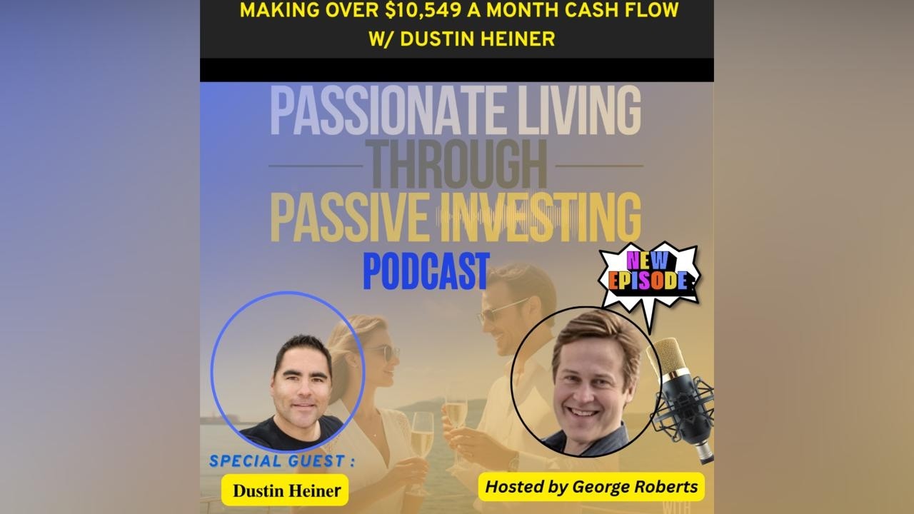 Making Over $10,549 A Month Cash Flow w/ Dustin Heiner Eps - 204 (Part I)