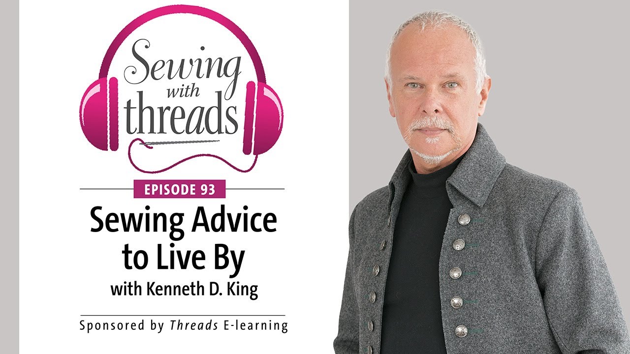 Sewing Advice to Live By, with Kenneth D. King | Episode 93