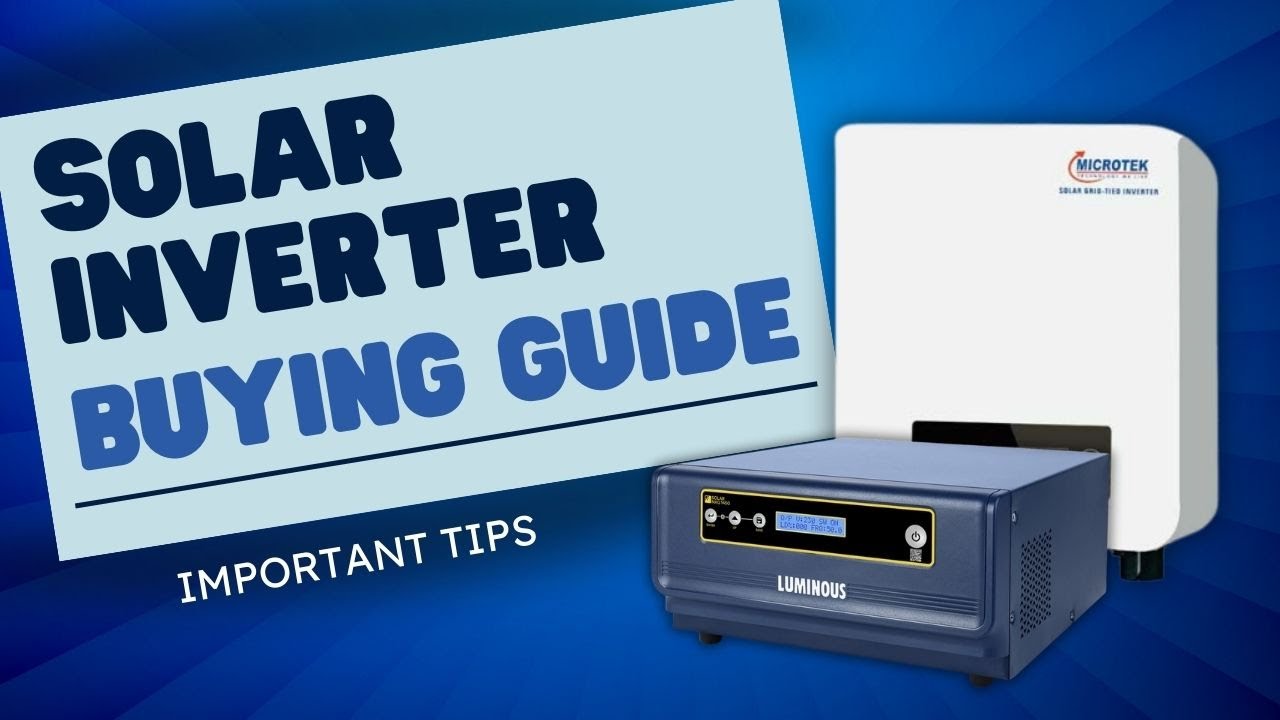Solar Inverter Buying Guide | Important Tips To Choose The best Solar Inverter For Home