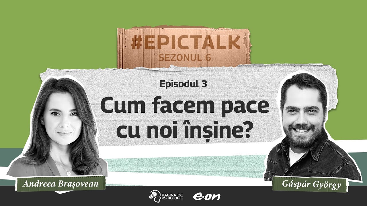 #EpicTalk The Podcast (s6, ep. 3): Cum facem pace cu noi înșine?