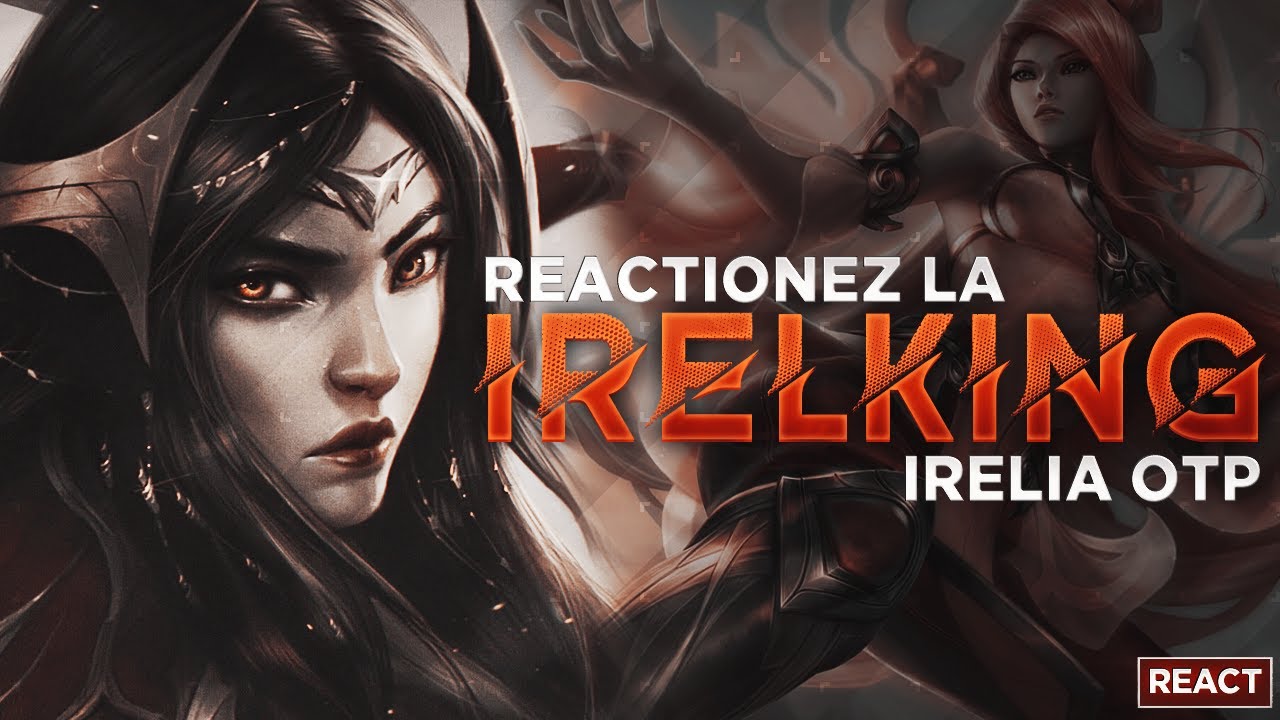 REACT MONTAGE IRELIA KING